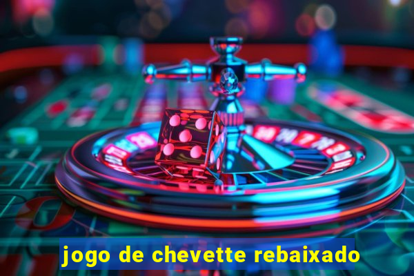 jogo de chevette rebaixado